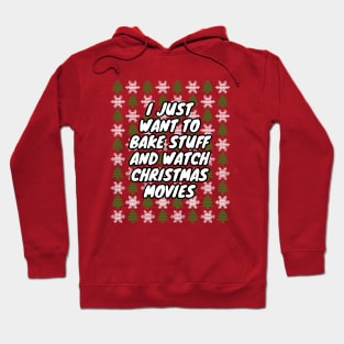 I Just Want To Bake Stuff And Watch Christmas Movies Hoodie